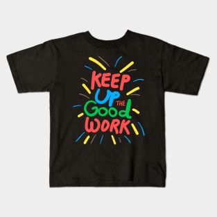 Keep up the good work! Kids T-Shirt